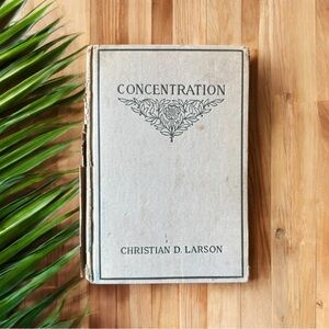 VINTAGE 1909 Concentration by Christian D. Larson – Thomas Y. Crowell Co.